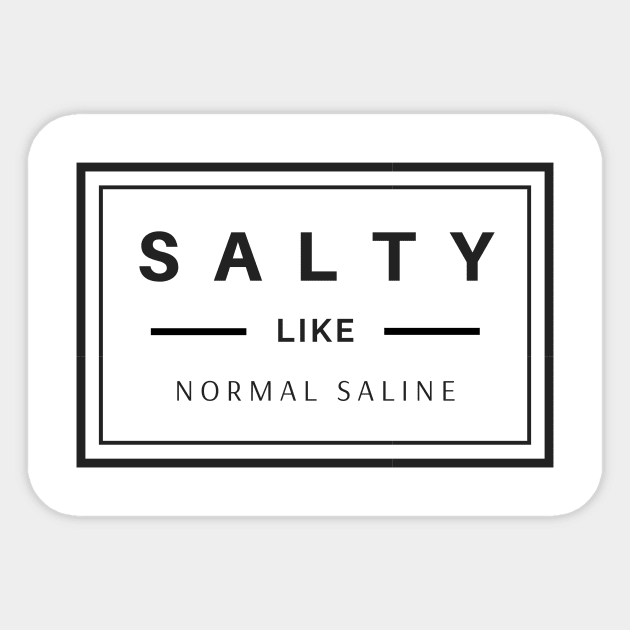 Salty like normal saline black text design, would make a great gift for Nurses or other Medical Staff! Sticker by BlueLightDesign